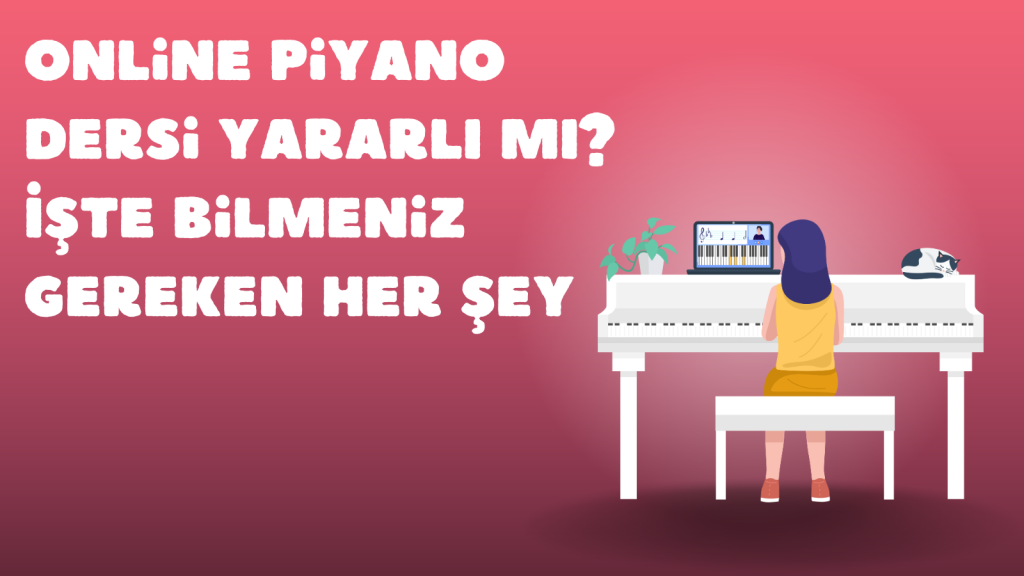 Online Piyano Dersi Yararlı mı? İşte Bilmeniz Gereken Her Şey 