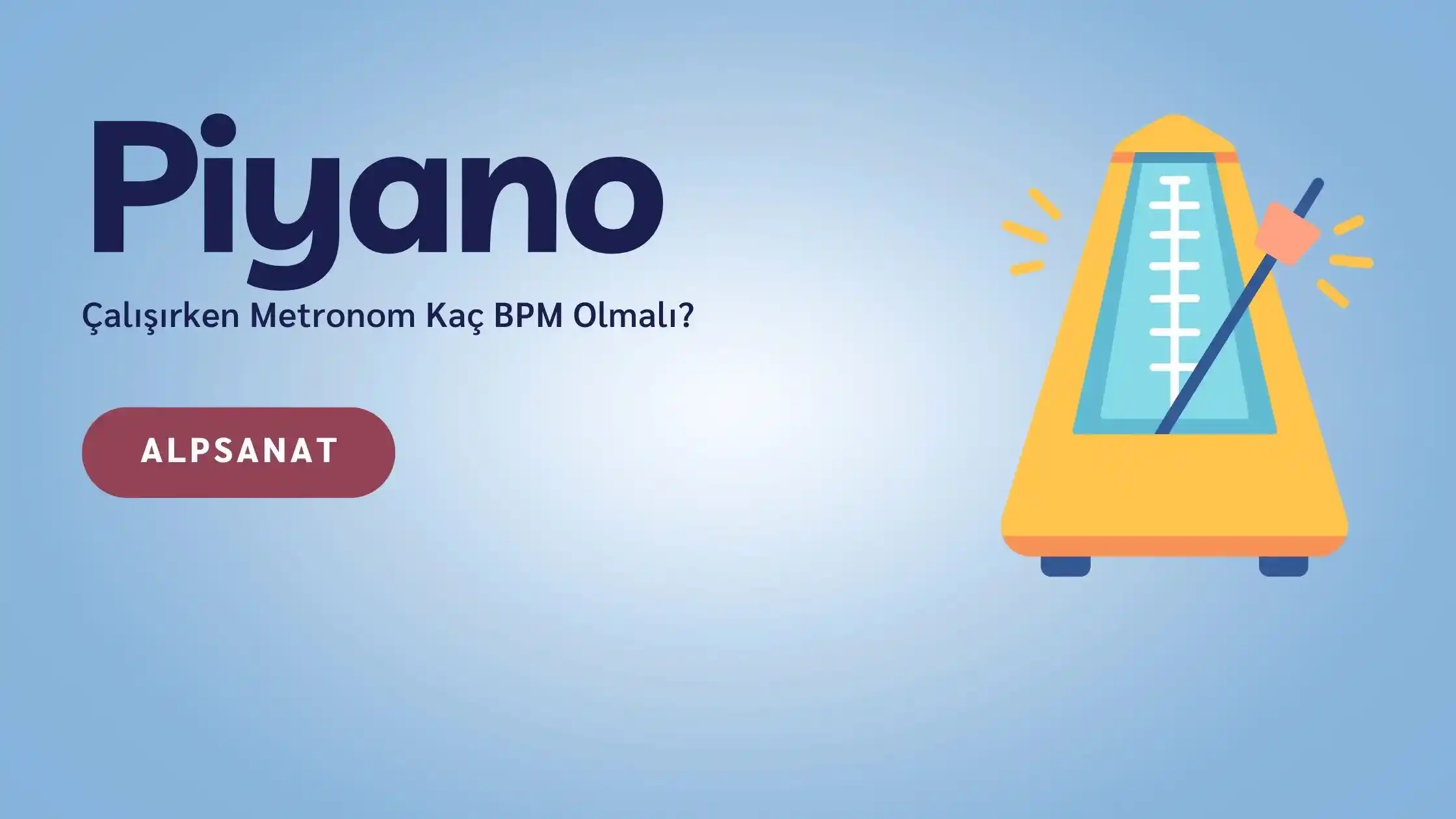 piyano çalışırken metronom kaç bpm olmalı - Alp Sanat